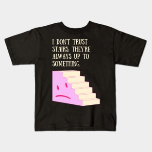 Stairs Are Always Up to Something! Kids T-Shirt
